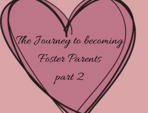 The Journey to becoming Foster Parents-Part 2