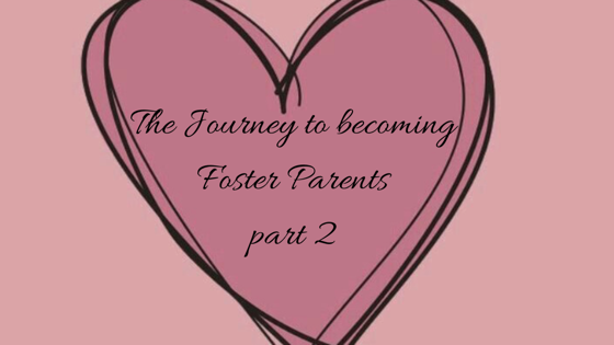The Journey to becoming Foster Parents-Part 2
